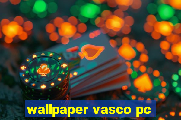 wallpaper vasco pc